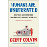 Humans Are Underrated: What High Achievers Know That Brilliant Machines Never Will