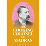 The Cooking Colonel of Madras