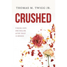 Crushed: Finding Hope and Healing After Trust is Broken