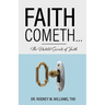 Faith Cometh...: The Untold Secrets of Faith