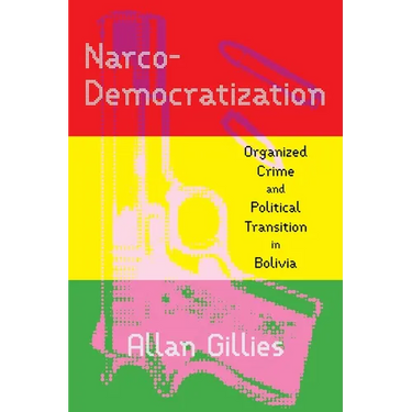 Narco-Democratization: Organized Crime and Political Transition in Bolivia