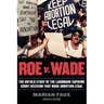 Roe v. Wade: The Untold Story of the Landmark Supreme Court Decision that Made Abortion Legal