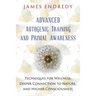 Advanced Autogenic Training and Primal Awareness: Techniques for Wellness, Deeper Connection to Nature, and Higher Consciousness