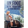 On Foot: in the MOUNTAINS OF NEW MEXICO