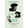 Erasmus, Utopia, and the Jesuits: Essays on the Outreach of Humanism