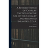 A Revised System of Cavalry Tactics, for the use of the Cavalry and Mounted Infantry, C. S. A.