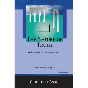 The Nature of Truth: Defining Truth, Knowledge & the Good