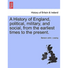 A History of England, political, military, and social, from the earliest times to the present.
