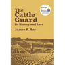 The Cattle Guard: Its History and Lore