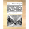 The History of the Inquisition. by Philip a Limborch, ... Translated Into English by Samuel Chandler. in Two Volumes. ... to Which Is Prefixed, a Larg