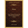 Elixirs: Their History, Formula, And Methods Of Preparation (1883)