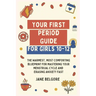 Your First Period Guide for Girls 10-12: The Warmest, Most Comforting Blueprint for Mastering Your Menstrual Cycle and Erasing Anxiety Fast