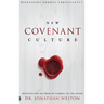 New Covenant Culture: Redefining Normal Christianity