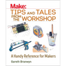 Make: Tips and Tales from the Workshop: A Handy Reference for Makers