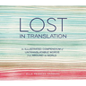 Lost in Translation: An Illustrated Compendium of Untranslatable Words from Around the World