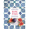 Ripe Figs: Recipes and Stories from Turkey, Greece, and Cyprus