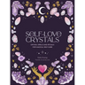 Self-Love Crystals: Crystal Spells and Rituals for Magical Self-Care