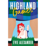 Highland Games: A Grumpy Sunshine, Enemies-to-Lovers, Steamy Romcom