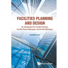 Facilities Planning and Design - An Introduction for Facility Planners, Facility Project Managers and Facility Managers