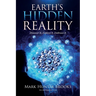 Earth's Hidden Reality: Discover It, Explore It, Embrace It