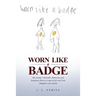 Worn Like a Badge: One Family's Heartfelt, Humorous, and Sometimes Harsh Account of Life with Twin Daughters with Autism