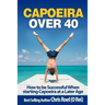 Capoeira Over 40: How to Be Successful When Starting Capoeira at a Later Age
