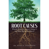 Root Causes: Why the Healthcare System is Failing Us and What We Can Do About It