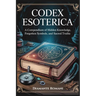 Codex Esoterica: A Compendium of Hidden Knowledge, Forgotten Symbols, and Sacred Truths