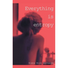 Everything is Entropy
