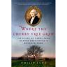 Where the Cherry Tree Grew: The Story of Ferry Farm, George Washington's Boyhood Home