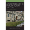 American Boarding School Fiction, 1981-2021: Inclusion and Scandal