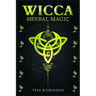 Wicca Herbal Magic: A Solitary Practitioner's Guide to Using Herbs and Plants in Wiccan Rituals. A Crash Course to Herbal Spells, Herbal Magic, Candle