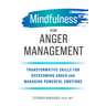 Mindfulness for Anger Management: Transformative Skills for Overcoming Anger and Managing Powerful Emotions