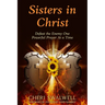Sisters in Christ: Defeat the Enemy One Powerful Prayer At a Time