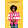 The Wealth Decision: 10 Simple Steps to Achieve Financial Freedom and Build Generational Wealth