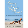 I'm Living The Life I Want!: Get Paid while Pursuing Your Passion