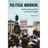 Political Mourning: Identity and Responsibility in the Wake of Tragedy