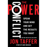 The Power of Conflict: Speak Your Mind and Get the Results You Want