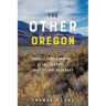 The Other Oregon: People, Environment, and History East of the Cascades