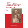 Guide to Chicago and Midwestern Polish-American Genealogy. Second Edition