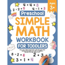 Preschool Simple Math Workbook for Toddlers: Give your child a head start with the book that teaches the basics of math to toddlers. Perfect for kids