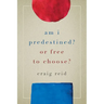 Am I Predestined? Or Free to Choose?