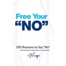 Free Your No: 100 Reasons to Say "No" End Exhaustion, Gain Clarity, & Create Space