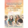 The Small Group Evangelism Planner: A Guide for Developing Your Evangelistic Small Group