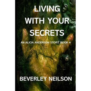 Living With Your Secrets: An Alicia Anderson Story, Book 4