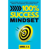 100% Success Mindset: Motivational keys to achieve your goals and improve your personal development skills