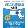 MASSACHUSETTS TEST PREP English Language Arts Writing Workbook Grade 4: Preparation for the Next-Generation MCAS Tests