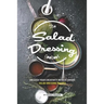 The Salad Dressing Cookbook: Unleash your Creativity with 25 Unique Salad Dressing Recipes