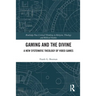 Gaming and the Divine: A New Systematic Theology of Video Games