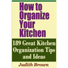 How to Organize Your Kitchen - 189 Great Kitchen Organization Tips and Ideas